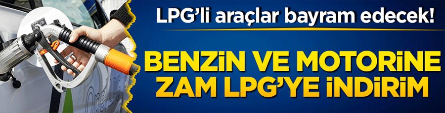 Motorin ve benzinden zammından sonra LPG’ye indirim!