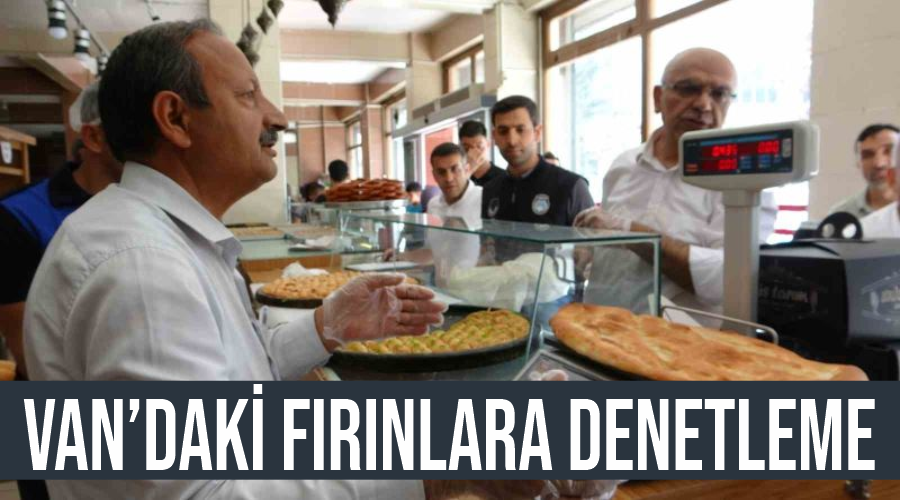 Van’daki fırınlara denetleme