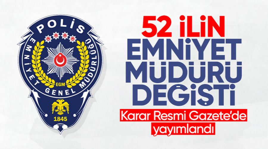 52 ile emniyet müdürü atama kararı Resmi Gazete