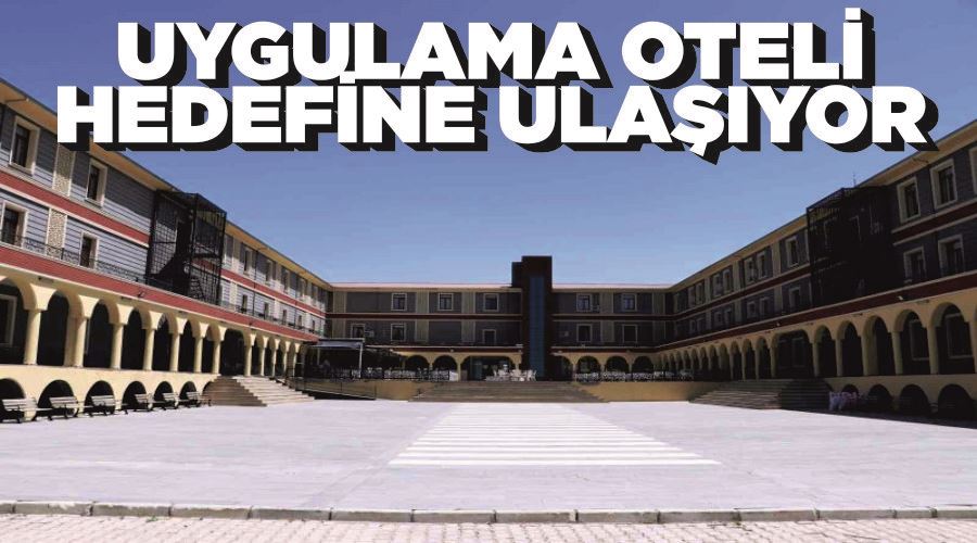 Van Uygulama Oteli hedefine ulaşıyor