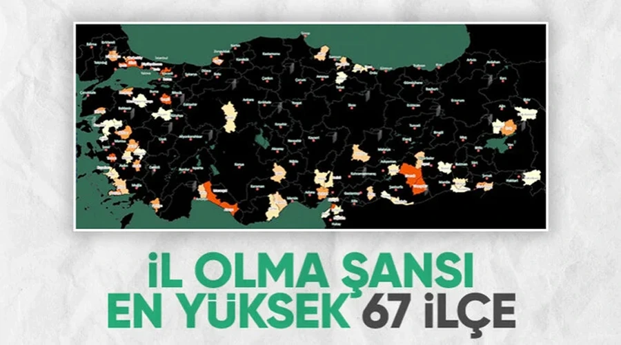 İl olma potansiyeli yüksek 67 ilçe belirlendi! Erciş ve Yüksekova listede var mı?