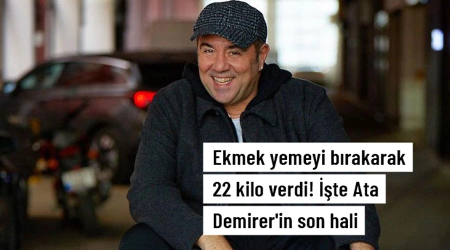 Ekmek yemeyi bırakarak 22 kilo verdi! İşte Ata Demirer