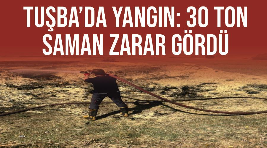 Tuşba’da yangın: 30 ton saman zarar gördü
