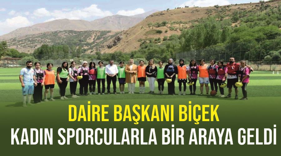 Daire Başkanı Biçek, kadın sporcularla bir araya geldi