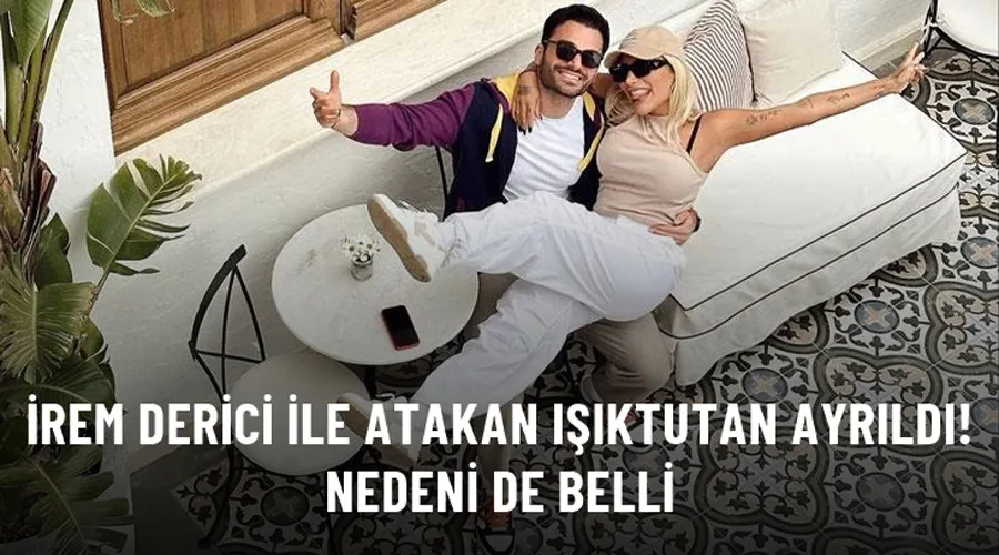 Ünlü şarkıcı İrem Derici ve Atakan Işıktutan ayrıldı