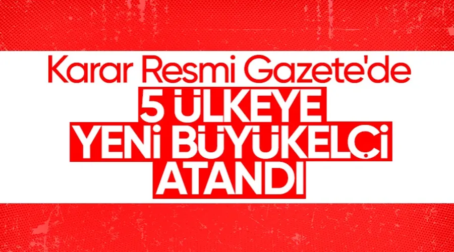 Büyükelçiliklerde atama kararı Resmi Gazete