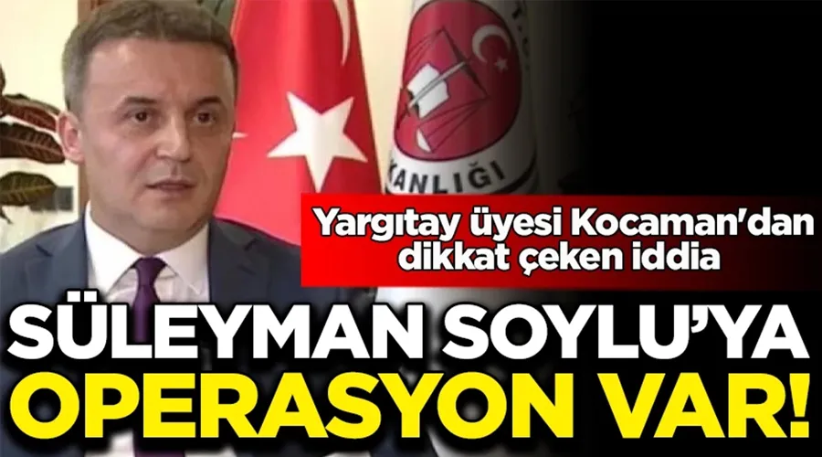 Yargıtay üyesi Yüksel Kocaman: Süleyman Soylu
