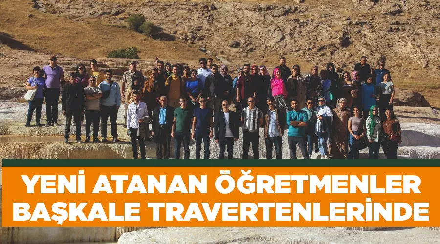Yeni atanan öğretmenler Başkale Travertenlerinde