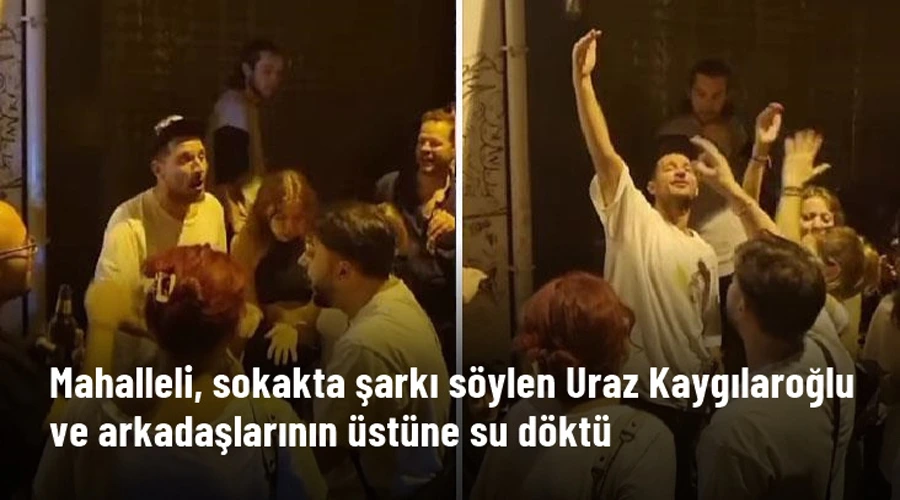 Uraz Kaygılaroğlu ve arkadaşları sokakta şarkı söylerken bir vatandaş üstlerine su döktü