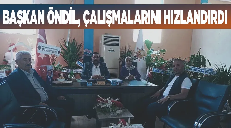 Başkan Öndil, çalışmalarını hızlandırdı