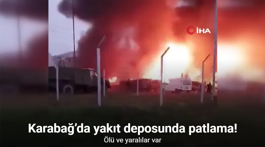 Karabağ’da yakıt deposunda patlama: Ölü ve yaralılar var