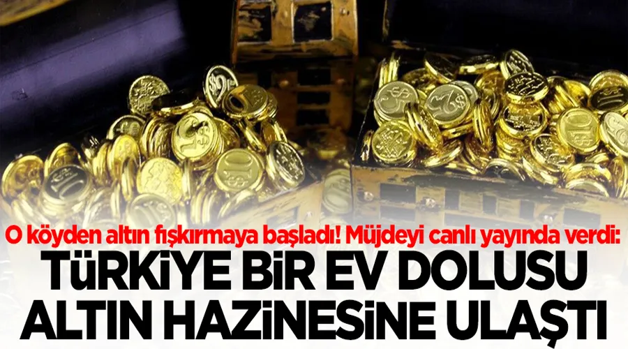 O köyden altın fışkırmaya başladı! Müjdeyi canlı yayında verdi: Türkiye bir ev dolusu altın hazinesine ulaştı