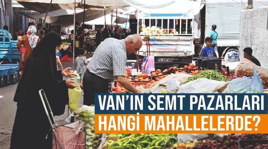  Van’ın semt pazarları hangi mahallelerde?