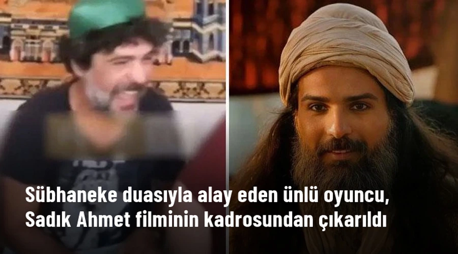 Sübhaneke duasıyla dalga geçen oyuncu Cemal Toktaş, Sadık Ahmet filminin kadrosundan çıkarıldı
