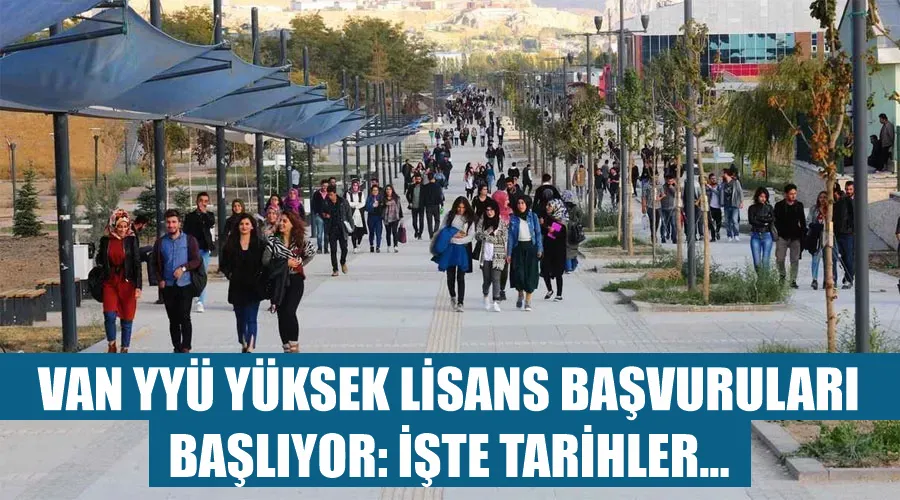 Van YYÜ yüksek lisans başvuruları başlıyor: İşte tarihler...