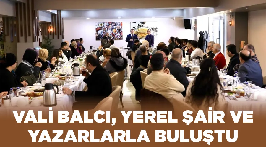 Vali Balcı, yerel şair ve yazarlarla buluştu 