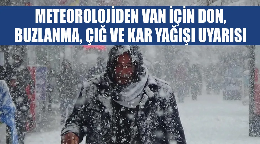 Meteorolojiden Van için don, buzlanma, çığ ve kar yağışı uyarısı