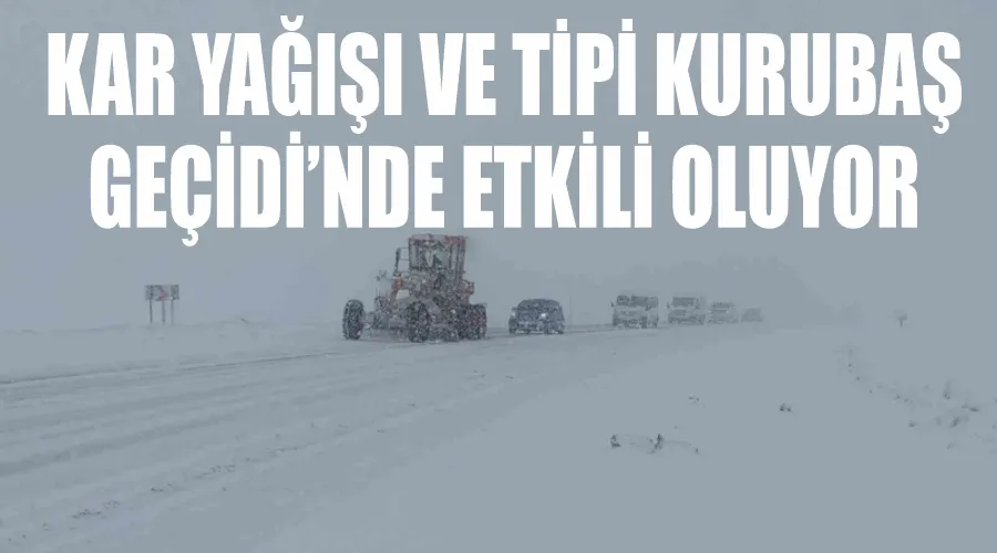 Kar yağışı ve tipi Kurubaş Geçidi’nde etkili oluyor