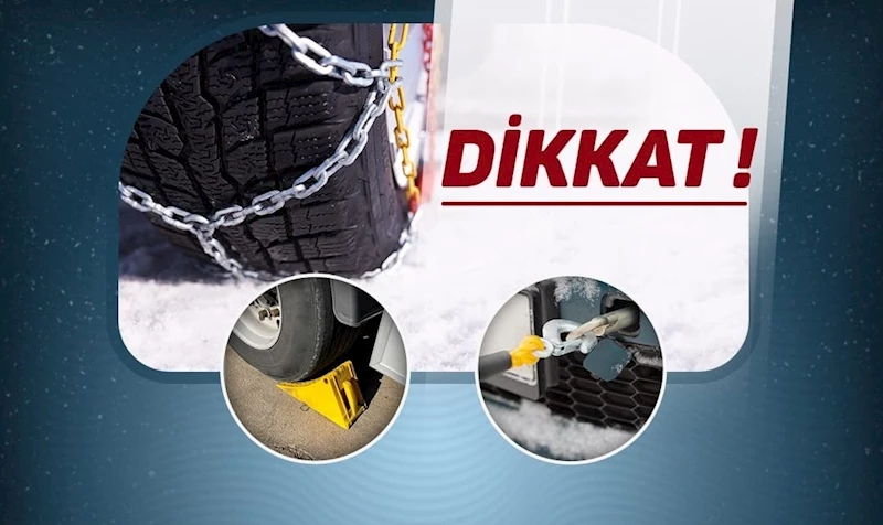 Araçlarda kar lastiği kullanalım, zincir, takoz ve çekme halatı bulunduralım
