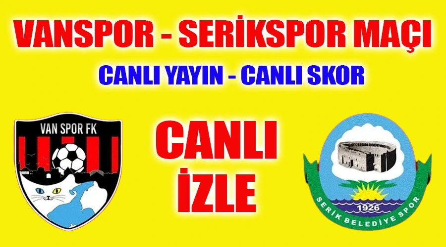 Canlı Yayın: Vanspor - Serikspor Maçı - Canlı İzle - Canlı Skor