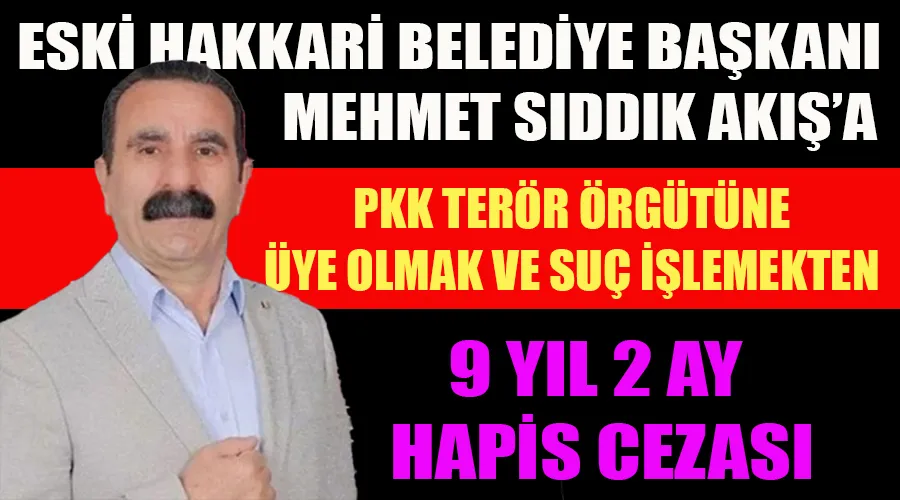 Hakkari Belediyesi Eski Başkanı Akış’a 9 Yıl Ceza Verildi