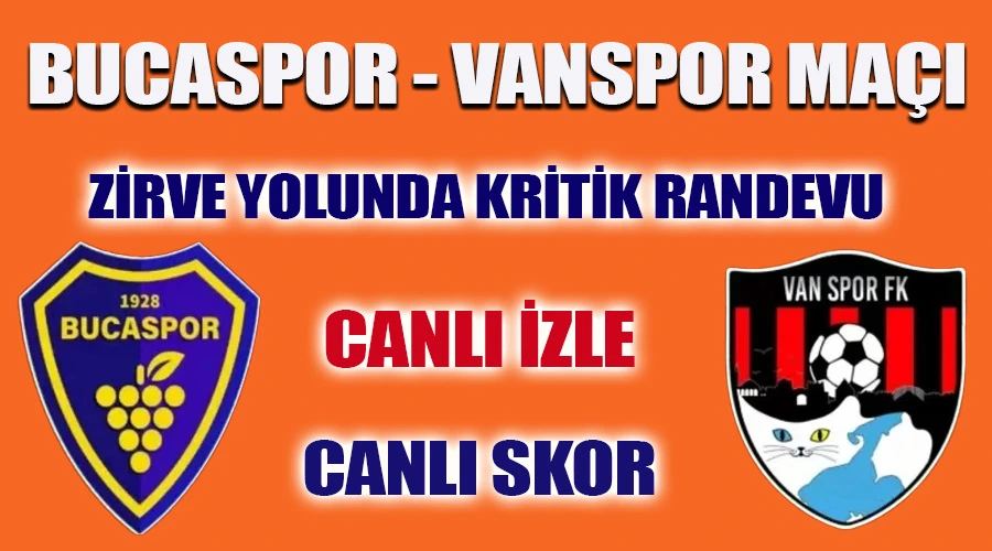 Bucaspor - Vanspor Macı Canlı Yayında: Canlı İzle - Canlı Skor