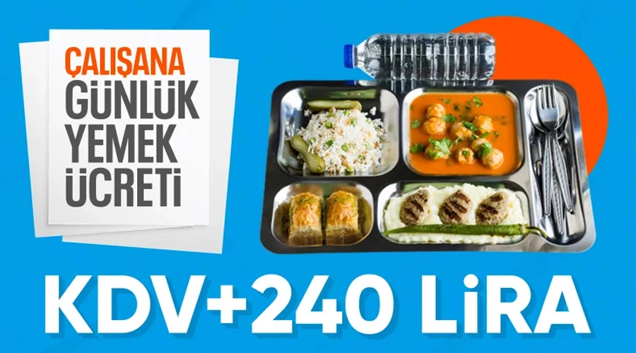 2025 Yılında Çalışanlara Günlük 240 TL Yemek Ücreti! KDV Dahil Minimum Tutar 264 TL Olarak Ayarlandı