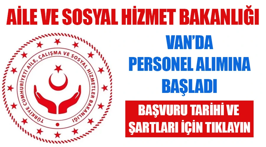 Aile ve Sosyal Hizmetler Bakanlığı Van’da personel alımına başladı