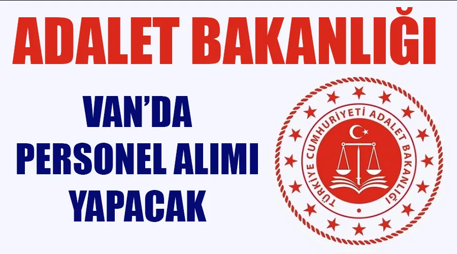 Van’da Adalet Bakanlığına memur alınacak: Başvurular başladı