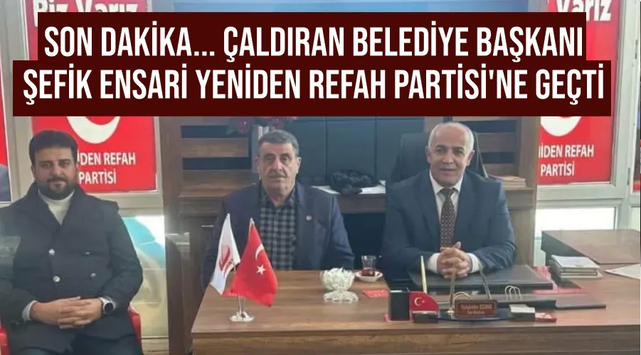 Son Dakika... Çaldıran Belediye Başkanı Şefik Ensari Yeniden Refah Partisi