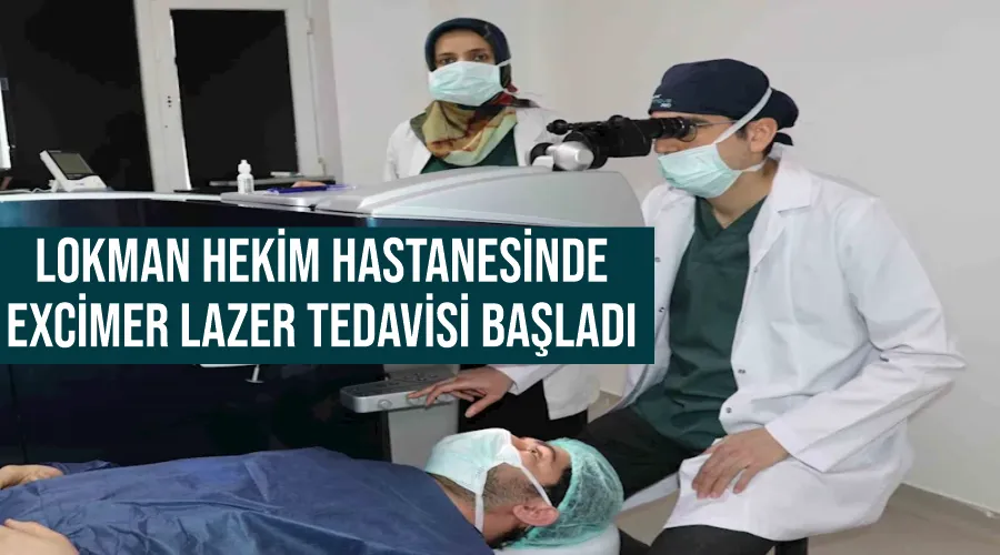Lokman Hekim Hastanesinde Excimer Lazer tedavisi başladı