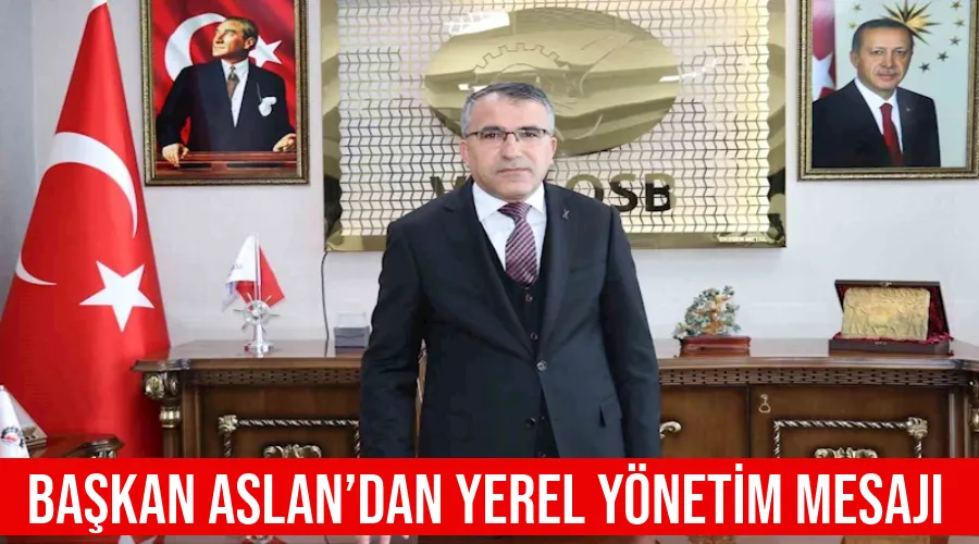 Van OSB Başkan Aslan’dan yerel yönetim mesajı