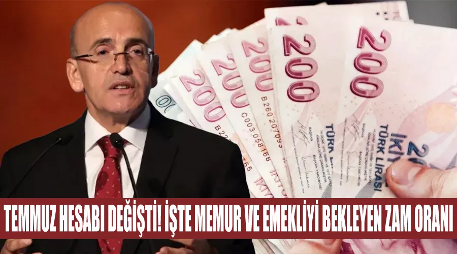 Temmuz hesabı değişti! İşte memur ve emekliyi bekleyen zam oranı