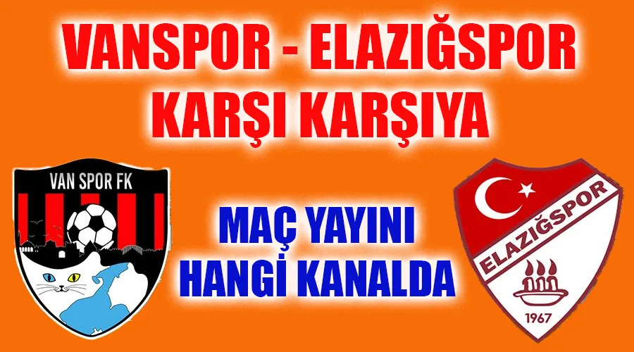 Vanspor - Elazığspor Karşı Karşıya: Maç Canlı Yayınlanacak mı? Hangi Kanalda? Maçı Canlı İzle