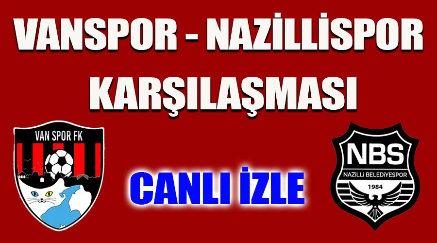 Canlı Yayın: Vanspor Nazillispor Karşılaşması - CANLI İZLE