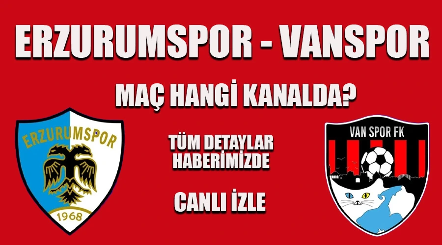 Erzurumspor ve Vanspor Maçı Hangi Kanalda - Canlı İzle
