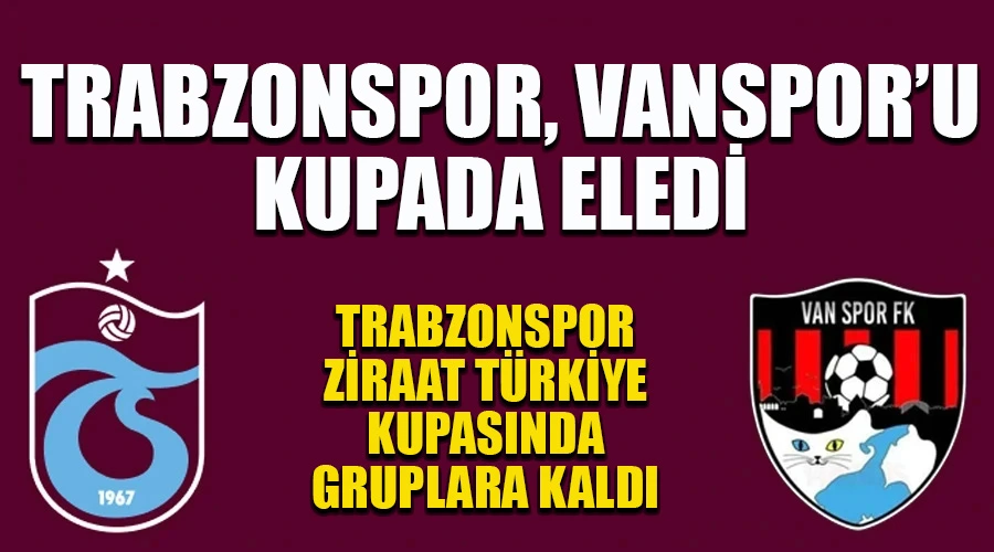 Trabzonspor, Tarihi Rövanşı Aldı! Vanspor