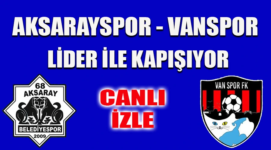 Heyecanlı mücadele: Aksarayspor - Vanspor Maçı Canlı İzle - Canlı Yayın