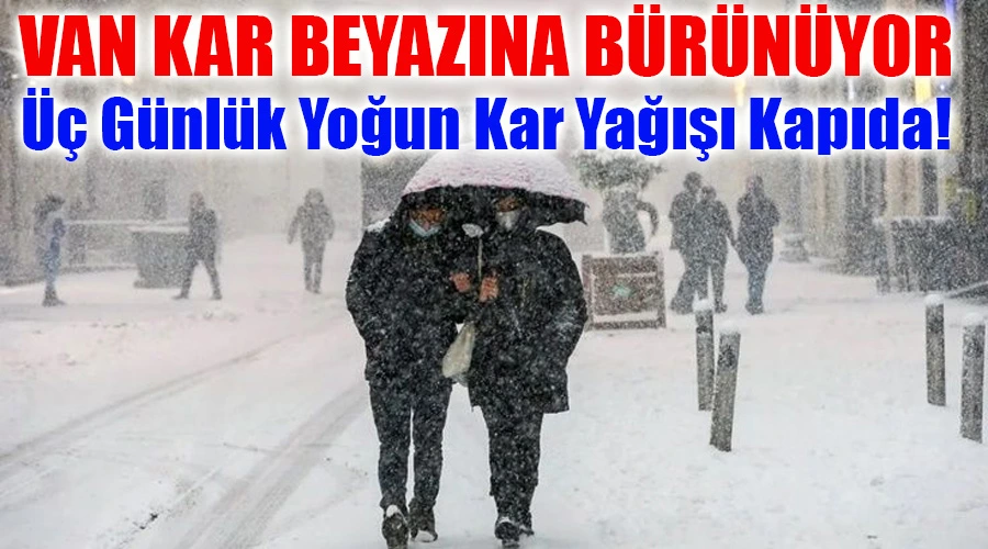 Van Kar Beyazına Bürünüyor: Üç Günlük Yoğun Kar Yağışı Kapıda!