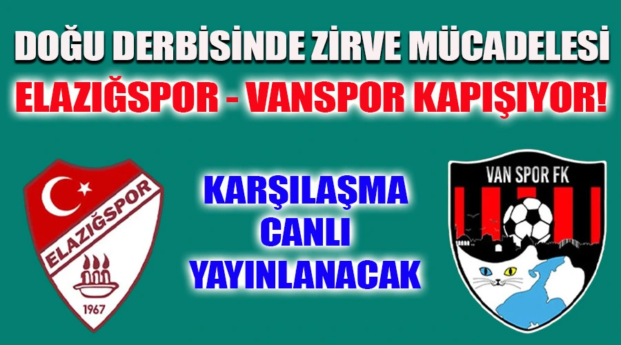 Doğu Derbisinde Zirve Mücadelesi: Elazığspor ile Vanspor Kapışıyor! Karşılaşma Canlı Yayınlanacak..
