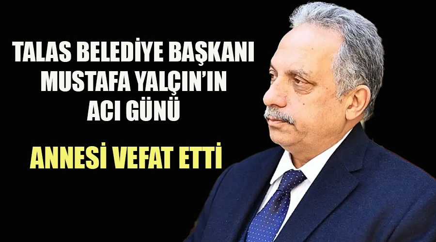 Talas Belediye Başkanı Mustafa Yalçın