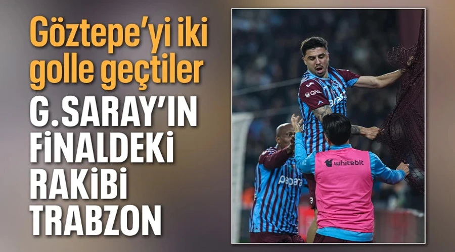 Trabzonspor Finale Yükseldi! Galatasaray