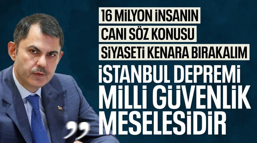 İstanbul Depremi Milli Güvenlik Tehdidi: Bakan Kurum