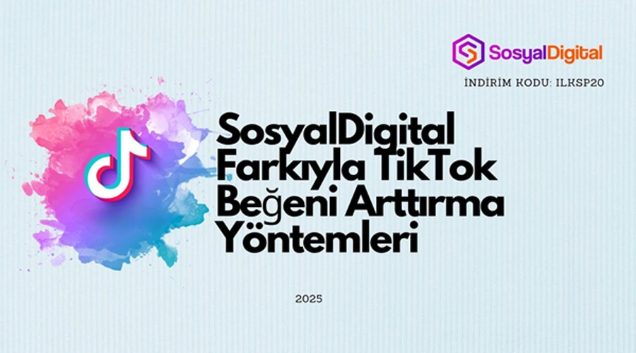 SosyalDigital Farkıyla TikTok Beğeni Arttırma Yöntemleri