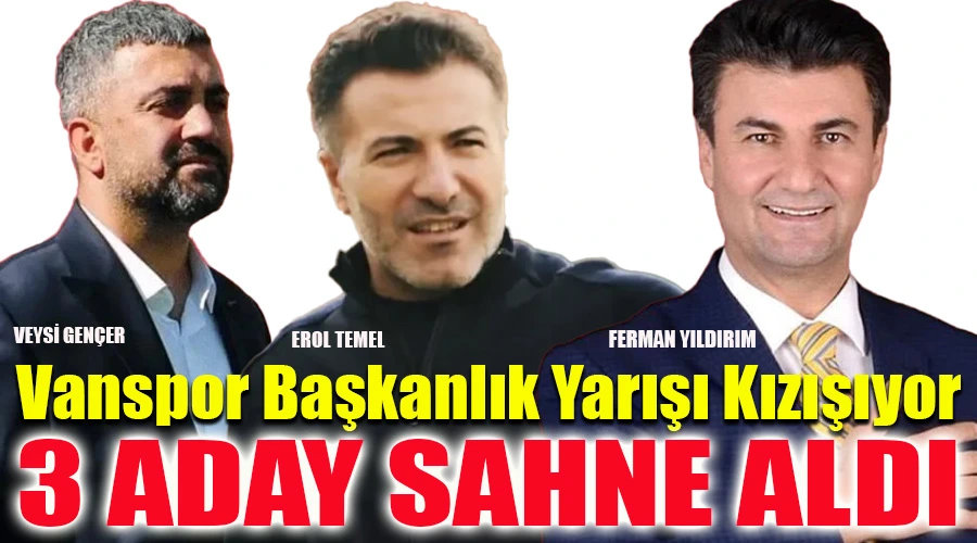 Vanspor Başkanlık Yarışı Kızışıyor: 3 Aday Sahne Aldı!