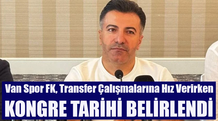 Van Spor FK, Transfer Çalışmalarına Hız Verirken Kongre Tarihini Belirledi