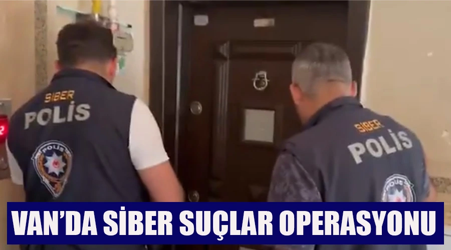 Van Dahil 20 İlde Siber Suçlar Operasyonu: 55 Gözaltı, 23 Tutuklama