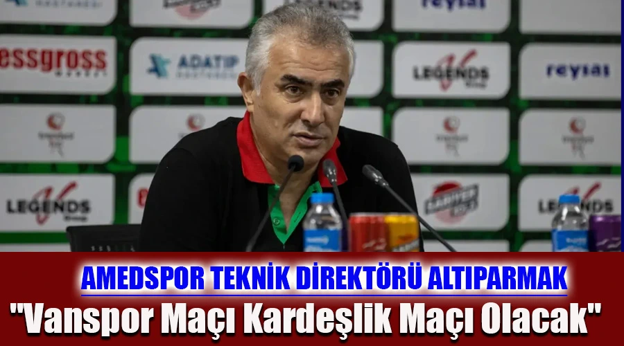 Amedspor Teknik Direktörü Altıparmak: 