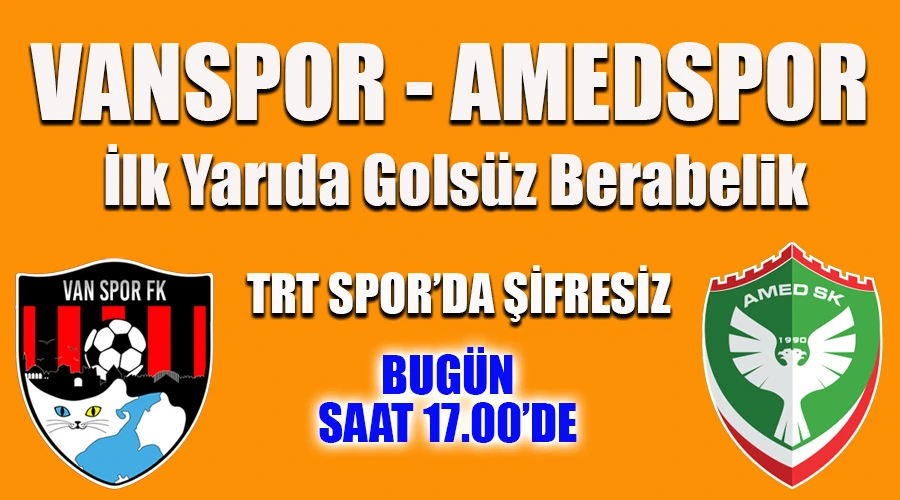 Vanspor Taraftarıyla Buluştu: Amedspor Derbisinde İlk Yarı Golsüz - Canlı İzle