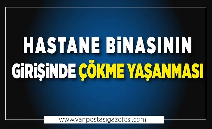 Hastane binasının girişinde çökme yaşanması